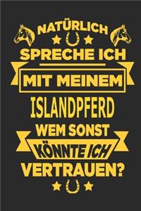 Natürlich spreche ich mit meinem Islandpferd Wem sonst könnte ich vertrauen?