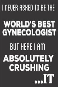 I Never Asked To Be The World's Best Gynecologist But Here I Am Absolutely Crushing It