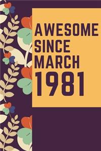 Awesome Since March 1981 Notebook Birthday Gift