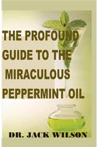 The Profound Guide to the Miraculous Peppermint Oil
