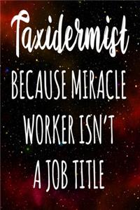 Taxidermist Because Miracle Worker Isn't A Job Title