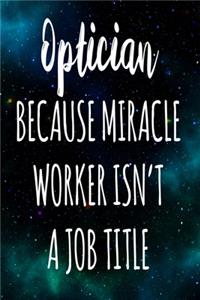 Optician Because Miracle Worker Isn't A Job Title