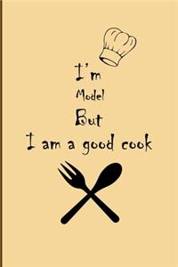I am Model But I'm a good Cook Journal