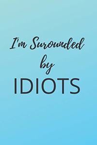 I'm surrounded by idiots Lined Journal