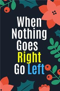 When nothing goes right go left