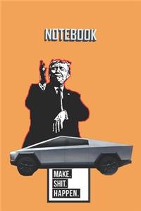 NOTEBOOK Trump Cybertruck Make Shit Happen