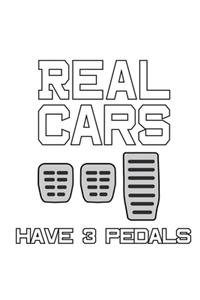 Real Cars Have 3 Pedals