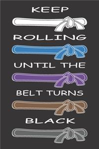 Keep Rolling Until The Belt Turns Black