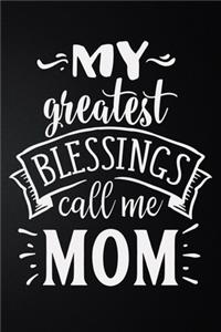 My Greatest Blessings Call Me Mom