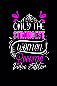 Only the Strongest Women Become Video Editor