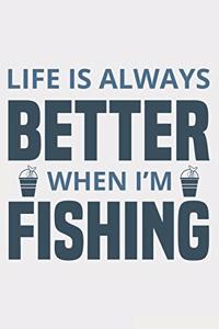 Life Is Always Better When I'm Fishing