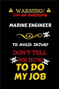 Warning! I'm An Awesome Marine Engineer To Avoid Injury Don't Tell Me How To Do My Job