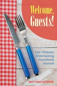 Welcome, Guests! Our Ultimate Entertaining Guestbook Journal
