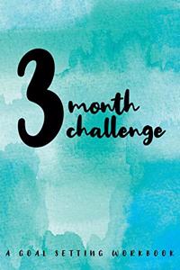 3 Month Challenge A Goal Setting Workbook