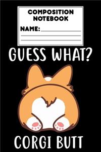 Composition Notebook Guess What? Corgi Butt