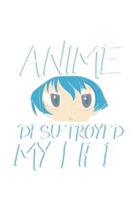 Anime Desu troyed My Life