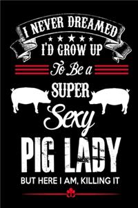 I Never Dreamed I'd Grow Up To Be A Super Sexy Pig Lady But Here I Am Killing It