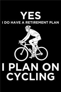 Yes I Do have a Retirement Plan I Plan On Cycling