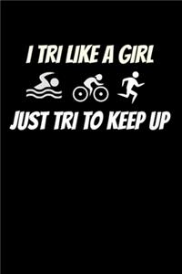 I Tri Like A Girl Just Tri To Keep Up