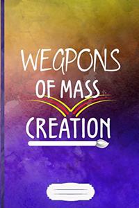 Weapons of Mass Creation