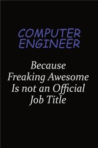 Computer engineer Because Freaking Awesome Is Not An Official Job Title