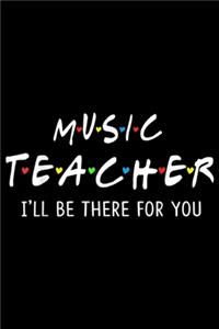 Music Teacher I'll Be There For You