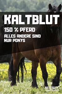 Kaltblut - 150% Pferd
