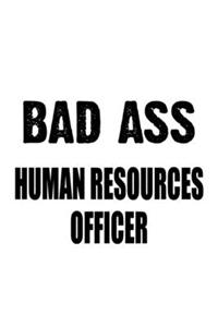 Bad Ass Human Resources Officer: Unique Human Resources Officer Notebook, Journal Gift, Diary, Doodle Gift or Notebook - 6 x 9 Compact Size- 109 Blank Lined Pages