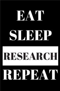 Eat Sleep Research Repeat - Research Journal
