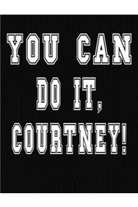 You Can Do It, Courtney!