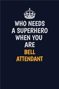 Who Needs A Superhero When You Are Bell Attendant