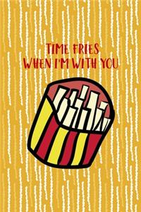 Time Fries When I'm With You