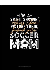 I'm A Spirit Showin' Always Cheerin' Picture Takin' Facebook Postin' Soccer Mom