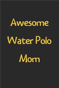 Awesome Water Polo Mom