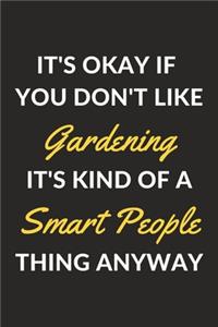 It's Okay If You Don't Like Gardening It's Kind Of A Smart People Thing Anyway