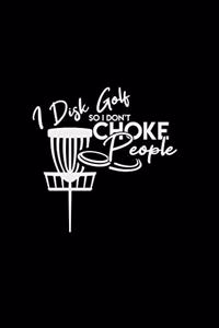 I disk golf so I don't choke people