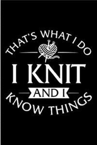 That's what i do i knit and i know things