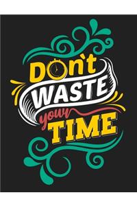 Don't Waste Your Time