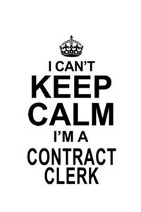 I Can't Keep Calm I'm A Contract Clerk