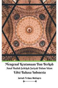 Mengenal Keutamaan Dan Berkah Amal Ibadah Sedekah Jariyah Dalam Islam Edisi Bahasa Indonesia
