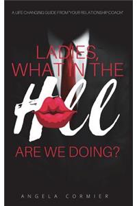 Ladies, What in the Hell are We Doing?