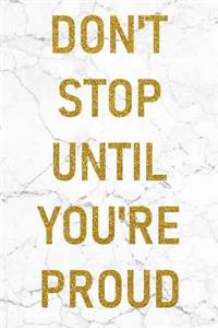 Don't Stop Until You're Proud