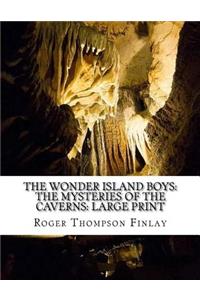 The Wonder Island Boys: The Mysteries of the Caverns: Large Print