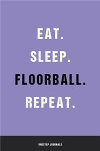 Eat Sleep Floorball Repeat: Blank Ruled Lined Notebook 6 x 9 Inches Journal Composition Diary With 110 Pages To Write In: Great Gift Idea For Kids Girls Boys Moms Dads Students