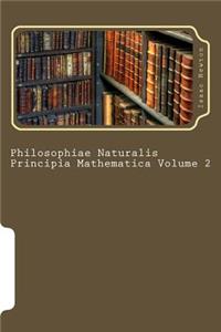 Philosophiae Naturalis Principia Mathematica Volume 2