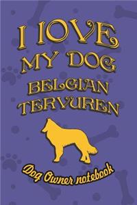 I Love My Dog Belgian Tervuren - Dog Owner's Notebook