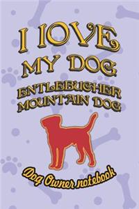 I Love My Dog Entlebucher Mountain Dog - Dog Owner Notebook