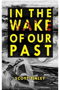 In the Wake of Our Past