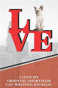 I Love My Oriental Shorthair Cat Writing Journal