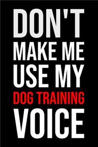 Don't Make Me Use My Dog Training Voice